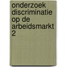 Onderzoek discriminatie op de arbeidsmarkt 2 door Onbekend