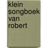 Klein songboek van robert door Jan J. Boer