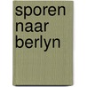 Sporen naar berlyn by Jan J. Boer