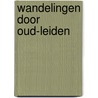 Wandelingen door Oud-Leiden door L.K. Zeldenrust