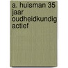 A. Huisman 35 jaar oudheidkundig actief door A. Huisman