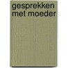 Gesprekken met moeder door A. Huisman