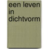 Een leven in dichtvorm by A. Huisman