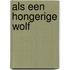 Als een hongerige wolf