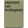 Afscheid van Endegeest by A. Huisman