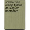Soldaat van Oranje tijdens de slag om Benthoorn by A. Huisman