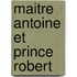 Maitre Antoine et Prince Robert