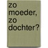 Zo moeder, zo dochter?