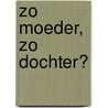 Zo moeder, zo dochter? door J. Hulsker