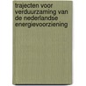 Trajecten voor verduurzaming van de Nederlandse energievoorziening by Unknown