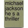 Michael jackson he s a thriller door Onbekend