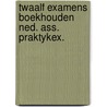 Twaalf examens boekhouden ned. ass. praktykex. by Unknown