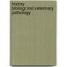 History bibliogr.inst.veterinary pathology door Gaag