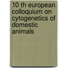 10 th European colloquium on cytogenetics of domestic animals door Onbekend