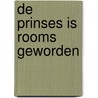 De prinses is rooms geworden by W. Ploeg