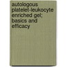 Autologous Platelet-Leukocyte Enriched Gel; Basics and Efficacy door P.A.M. Everts
