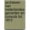 Archieven van Nederlandse gezanten en consuls tot 1813 door Onbekend