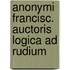 Anonymi francisc. auctoris logica ad rudium