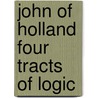 John of holland four tracts of logic door Onbekend