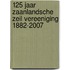 125 jaar Zaanlandsche Zeil Vereeniging 1882-2007