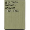 Guy mees werken - oeuvres 1958-1993 by Mees