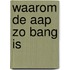 Waarom de aap zo bang is