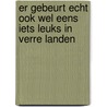 Er gebeurt echt ook wel eens iets leuks in verre landen by W. Burkunk