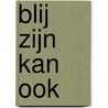 Blij zijn kan ook by W. Burkunk