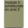 Module 2 Scheikunde en ANW 2 door A.A.J. Van Berkel