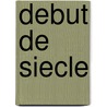 Debut de Siecle by P.A.E. van de Bunt