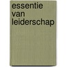 Essentie van Leiderschap by W.F.G. Mastenbroek