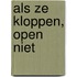 Als ze kloppen, open niet