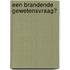 Een brandende gewetensvraag?