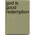 God is good redemption
