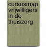 Cursusmap vrijwilligers in de thuiszorg door M. van der Heijden