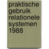 Praktische gebruik relationele systemen 1988 door Onbekend