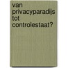 Van privacyparadijs tot controlestaat? by Unknown