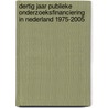 Dertig jaar publieke onderzoeksfinanciering in Nederland 1975-2005 by B. van der Meulen