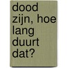 Dood zijn, hoe lang duurt dat?