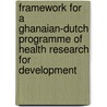 Framework for a Ghanaian-Dutch programme of health research for development by Unknown
