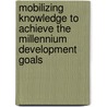 Mobilizing knowledge to achieve the millennium development goals by Rawoo