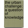 The Urban Challenge: A Question of Knowledge door Rawoo