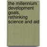 The Millennium Development Goals, Rethinking Science and Aid by Unknown