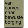 Van corvee naar bewuste borging by B. van der Woestijne