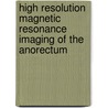 High resolution magnetic resonance imaging of the anorectum door R.G.H. Beets-Tan