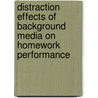 Distraction effects of background media on homework performance by M.M. Pool
