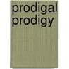 Prodigal prodigy by Unknown