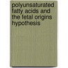 Polyunsaturated fatty acids and the fetal origins hypothesis by P. Rump