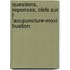 Questions, reponses, clefs sur l 'acupuncture-moxi bustion