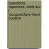 Questions, reponses, clefs sur l 'acupuncture-moxi bustion door X. Shen